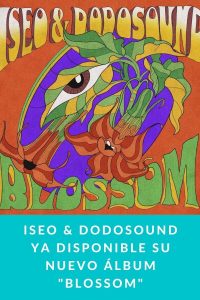 Iseo & Dodosound ya disponible su nuevo álbum BLOSSOM