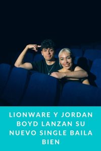Lionware y Jordan Boyd lanzan su nuevo single Baila Bien