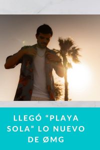 Llegó “Playa Sola” lo nuevo de ØMG