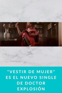 Vestir de mujer es el nuevo single de Doctor Explosión