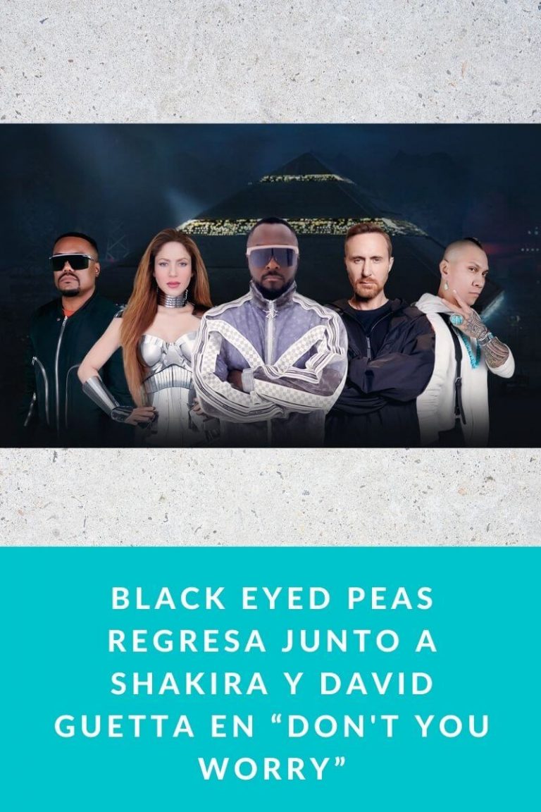 Black eyed peas regresa junto a Shakira y David Guetta en “Don’t you worry”