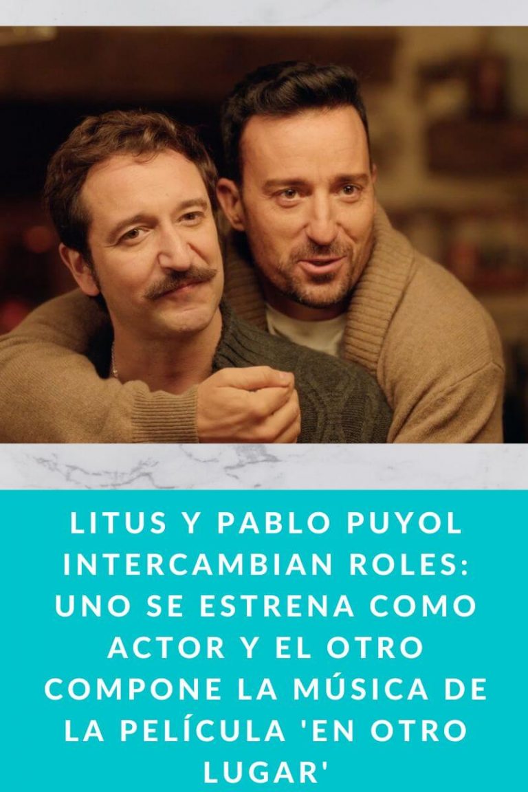 Litus y Pablo Puyol intercambian roles: uno se estrena como actor y el otro compone la música de la película ‘En otro lugar’