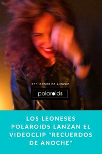 Los leoneses Polaroids lanzan el videoclip Recuerdos de anoche