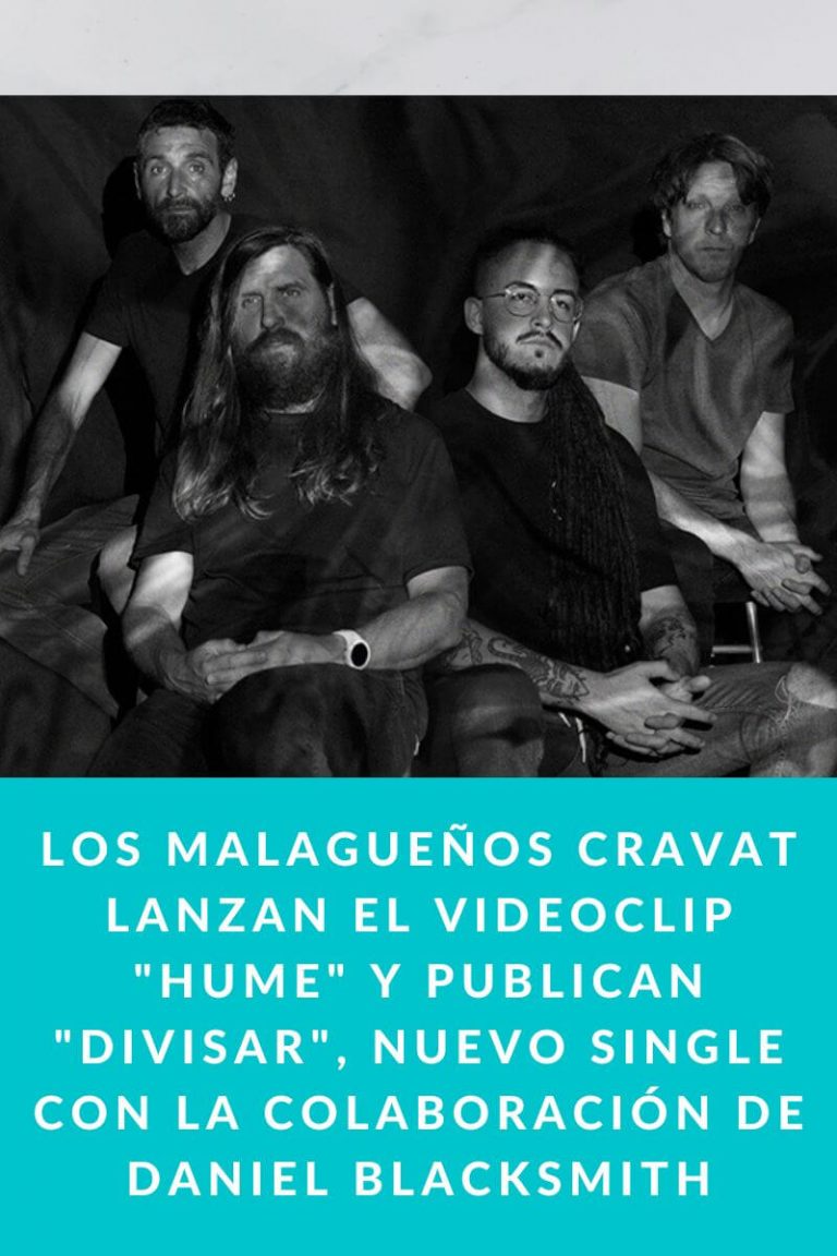 Los malagueños Cravat lanzan el videoclip «Hume» y publican «Divisar», nuevo single con la colaboración de Daniel Blacksmith
