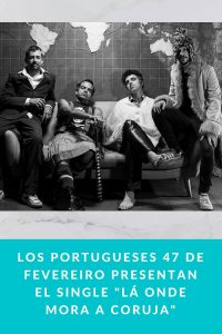 Los portugueses 47 de Fevereiro presentan el single Lá onde mora a Coruja