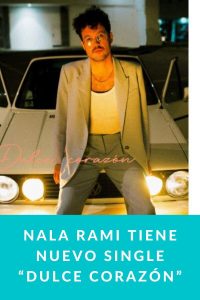 NALA RAMI tiene nuevo single “Dulce Corazón”
