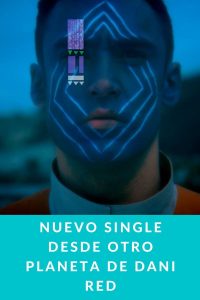 Nuevo single desde otro planeta de Dani Red