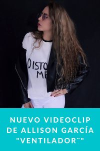 Nuevo videoclip de Allison García Ventilador¨