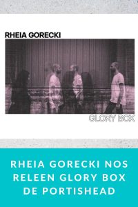 Rheia Gorecki nos releen Glory Box de Portishead
