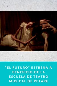 “El futuro” estrena a beneficio de la Escuela de Teatro Musical de Petare