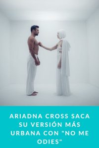 Ariadna Cross saca su versión más urbana con No me odies