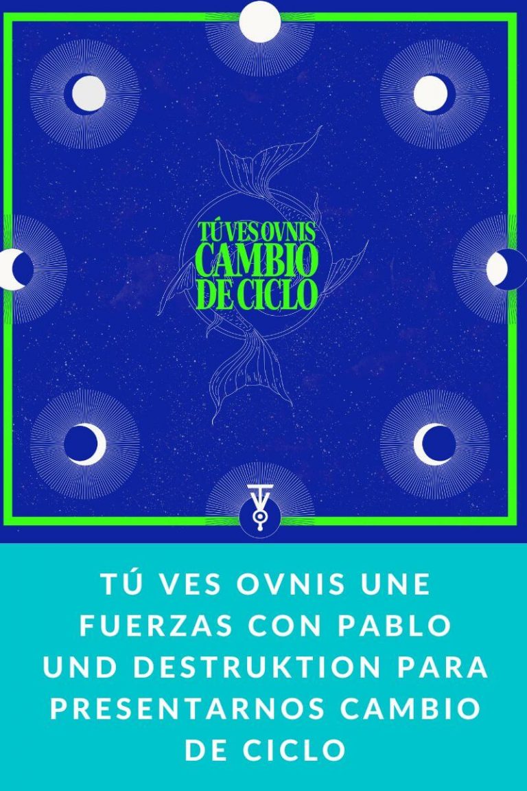 TÚ VES OVNIS une fuerzas con Pablo Und Destruktion para presentarnos Cambio de Ciclo