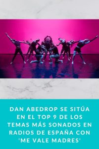 Dan Abedrop se sitúa en el TOP 9 de los temas más sonados en Radios de España con 'Me Vale Madres'