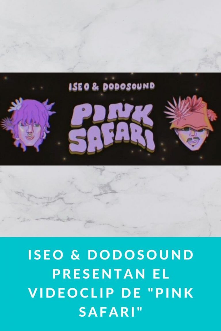 Iseo & Dodosound presentan el videoclip de «Pink Safari»