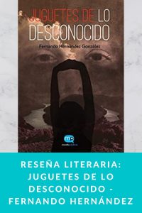 Reseña literaria: Juguetes de lo desconocido - Fernando Hernández