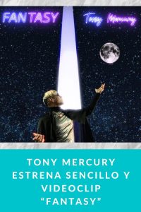 Tony Mercury estrena sencillo y videoclip “Fantasy”