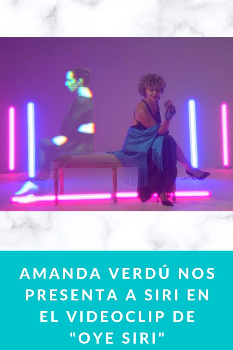 AMANDA VERDÚ nos presenta a Siri en el videoclip de «Oye Siri»