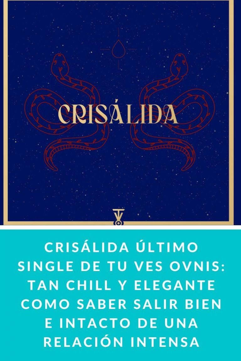 CRISÁLIDA último single de TU VES OVNIS: tan chill y elegante como saber salir bien e intacto de una relación intensa