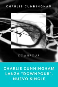 Charlie Cunningham lanza "Downpour", nuevo single