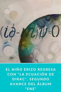 El Niño Erizo regresa con "La ecuación de Dirac", segundo avance del álbum "ENE"