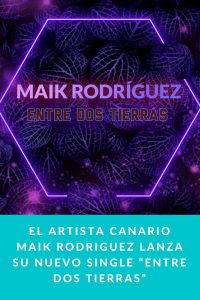 El artista canario MAIK RODRIGUEZ lanza su nuevo single “Entre dos tierras”
