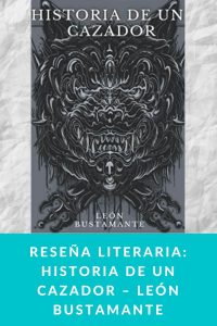 Reseña literaria: Historia de un cazador – León Bustamante