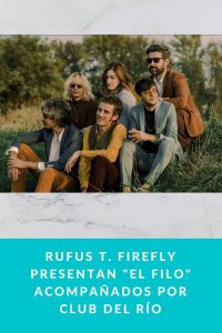 Rufus T. Firefly presentan "El Filo" acompañados por Club del Río