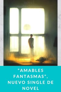 “Amables fantasmas”, nuevo single de novel