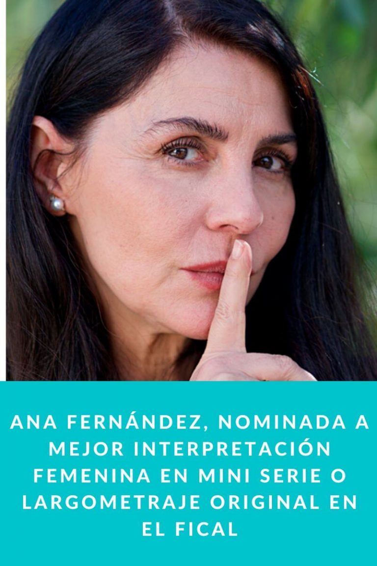 Ana Fernández, nominada a Mejor Interpretación Femenina en Mini Serie o Largometraje Original en el FICAL
