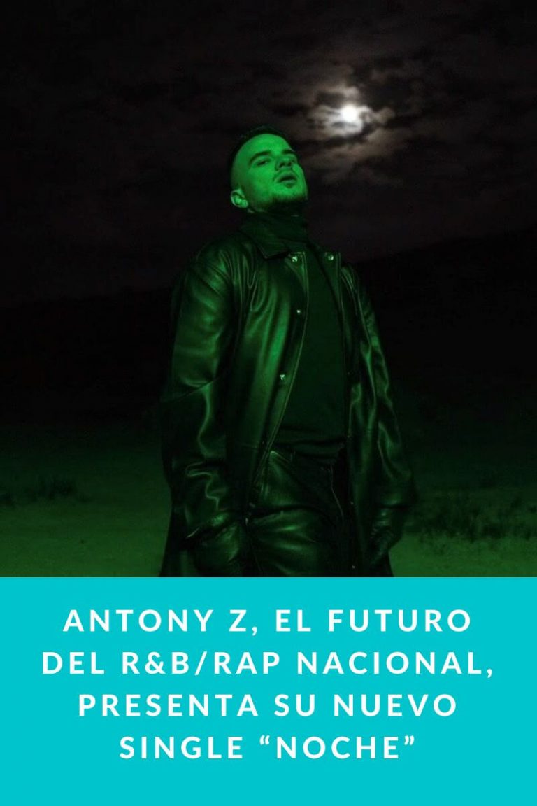 Antony Z, el futuro del R&B/Rap nacional, presenta su nuevo single “Noche”
