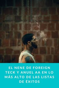 EL NENE de FOREIGN TECK y ANUEL AA en lo más alto de las listas de éxitos
