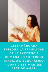 Gessamí Boada explora la fragilidad de la existencia humana en su tercer trabajo discográfico: 'L'art d'estimar' (El arte de amar)