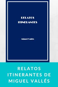 Relatos itinerantes de Miguel Vallés