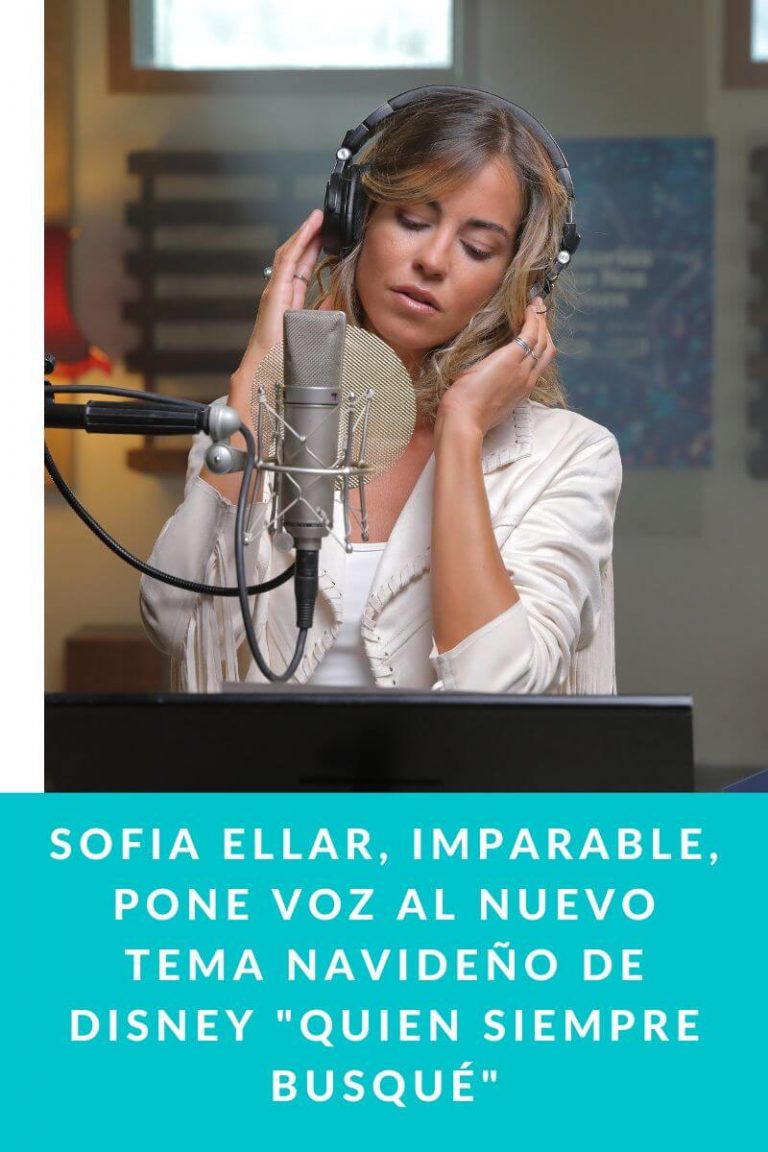 SOFIA ELLAR, imparable, pone voz al nuevo tema navideño de DISNEY «Quien siempre busqué»