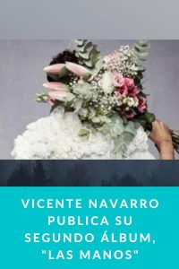 Vicente Navarro publica su segundo álbum, "Las manos"