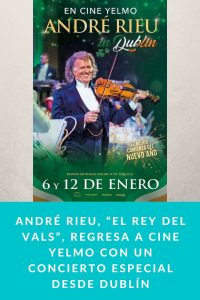 ANDRÉ RIEU, “el rey del vals”, regresa a CINE YELMO con un concierto especial desde Dublín, la propuesta ideal para comenzar el año // 6 y 12 de enero