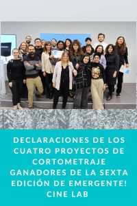 Declaraciones de los cuatro proyectos de cortometraje ganadores de la sexta edición de Emergente! Cine Lab