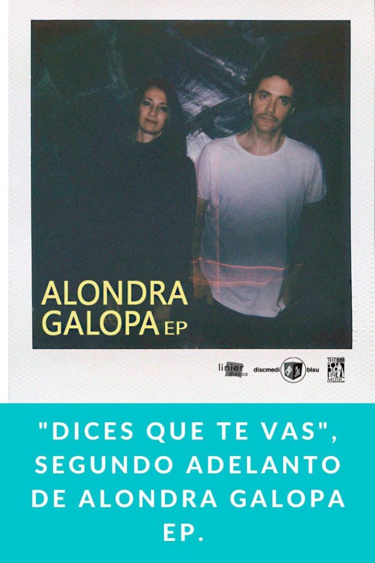 «Dices que te vas», segundo adelanto de Alondra Galopa EP. 