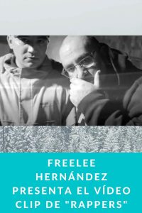 FreeLee Hernández presenta el vídeo clip de "Rappers"