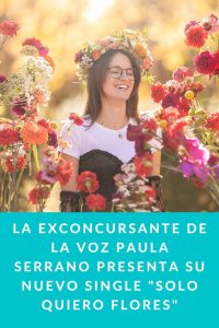 La exconcursante de LA VOZ Paula Serrano presenta su nuevo single "Solo Quiero Flores"