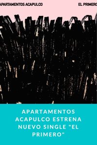 Apartamentos Acapulco estrena nuevo single "El Primero"