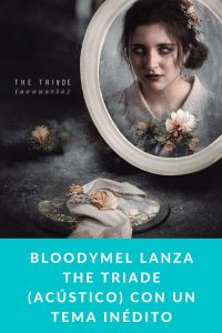 BLOODYMEL lanza The Triade (acústico) con un tema inédito