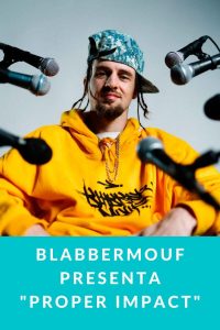 BlabberMouf presenta "Proper impact"