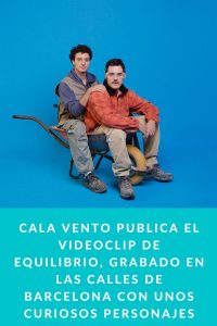 Cala Vento publica el videoclip de Equilibrio, grabado en las calles de Barcelona con unos curiosos personajes