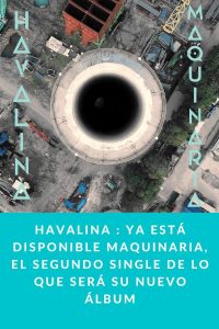 HAVALINA : Ya está disponible Maquinaria, el segundo single de lo que será su nuevo álbum