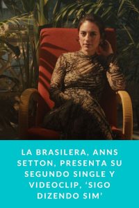 La Brasilera, Anns Setton, presenta su segundo single y videoclip, ‘Sigo dizendo Sim’