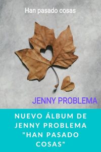 Nuevo álbum de JENNY PROBLEMA "Han pasado cosas"