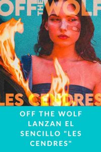 Off the Wolf lanzan el sencillo "Les Cendres"