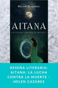 Reseña literaria: Aitana: La lucha contra la muerte  – Helen Cazares