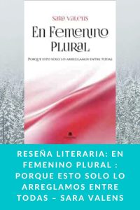 Reseña literaria: En Femenino Plural : Porque esto solo lo arreglamos entre todas – Sara Valens